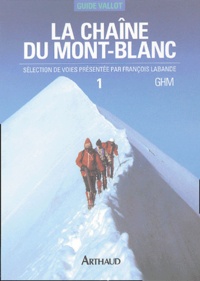 François Labande - La chaîne du Mont-Blanc - Tome 1, A l'Ouest du col du Géant.