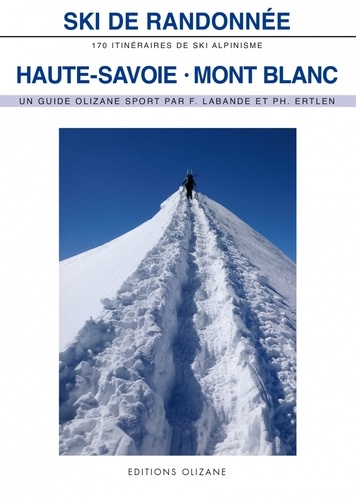 François Labande et Philippe Ertlen - Ski de randonnée Haute Savoie-Mont Blanc - 170 itinéraires de ski alpinisme.
