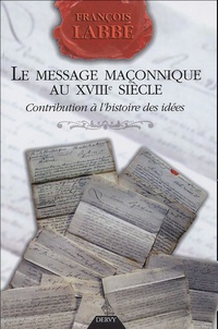 François Labbé - Le message maçonnique au XVIIIe siècle.