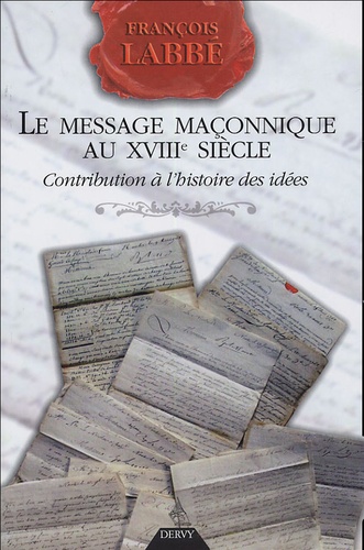 François Labbé - Le message maçonnique au XVIIIe siècle.