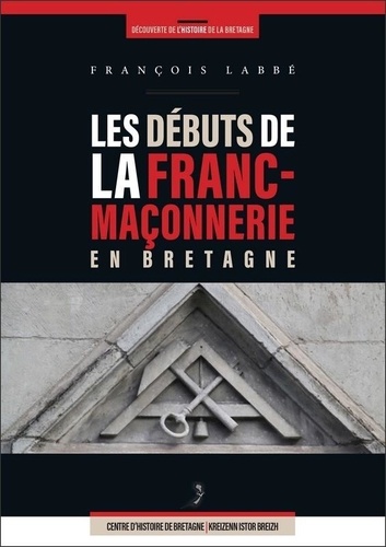 François Labbé - Les débuts de la franc-maçonnerie en Bretagne.