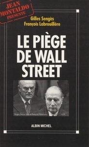 François Labrouillère et Gilles Sengès - Le Piège de Wall Street - L'affaire Pechiney-Triangle.