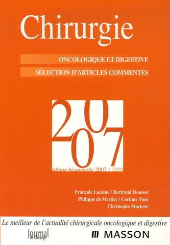 François Lacaine et Bertrand Dousset - Chirurgie 2007 - Oncologique et digestive ; Sélection d'articles commentés.