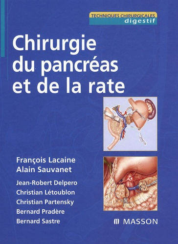 François Lacaine et Alain Sauvanet - Chirurgie du pancréas et de la rate.