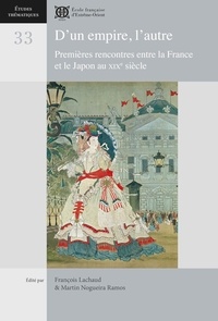 François Lachaud et Martin Nogueira Ramos - D’un empire, l’autre - Premières rencontres entre la France et le Japon au XIXe siècle.