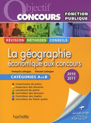 François Lafargue et Vincent Lafargue - La géographie économique aux concours - Catégorie A et B.