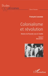 Colonialisme et révolution, Histoire du Rwanda sous la Tutelle