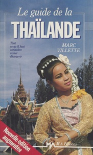 François Lagirarde et Marc Villette - Le guide de la Thaïlande - Tout ce qu'il faut connaître, visiter, découvrir.