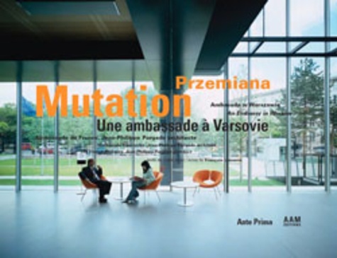 François Lamarre - Mutation, une ambassade à Varsovie : ambassade de France par Jean-Philippe Pargade, architecte.