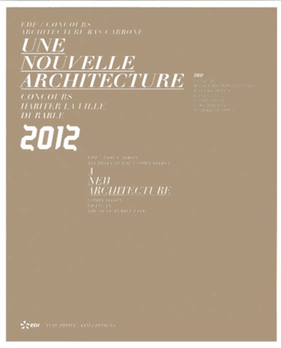 François Lamarre - Une nouvelle architecture - EDF / Concours architecture bas carbone : cinq années de recherche et d'innovation (2008-2012).