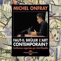 François Lapérou et Michel Onfray - Faut-il brûler l'art contemporain ? - Conférence organisée par Arte-Folosofia.