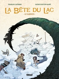 François Lapierre et Patrick Boutin-Gagné - La bête du lac Tome 1 : Le gardien.