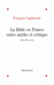 François Laplanche et François Laplanche - La Bible en France.