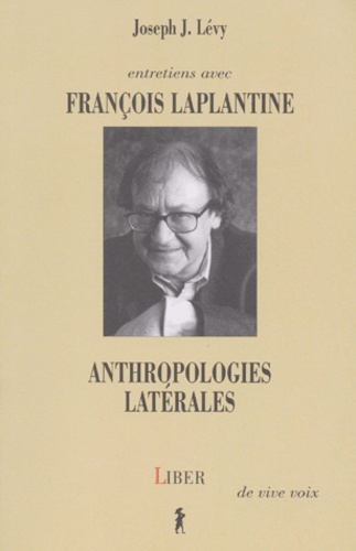 François Laplantine - Anthropologies Laterales.