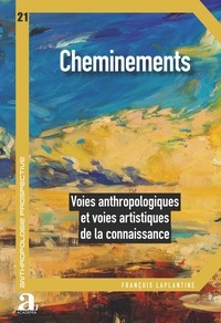 François Laplantine - Cheminements - Voies anthropologiques et voies artistiques de la connaissance.