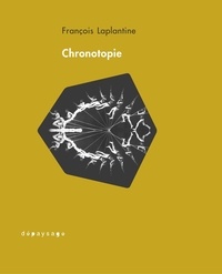 François Laplantine - Chronotopie - Réflexions d'un anthropologue sur le temps et l'espace.