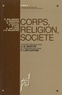Jean-Baptiste Martin et François Laplantine - Corps, religion, société.