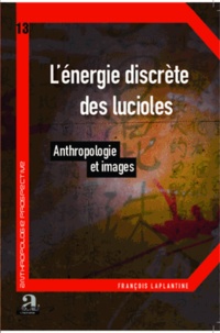 François Laplantine - L'énergie discrète des lucioles - Anthropologie et images.