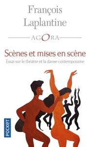 François Laplantine - Scènes et mise en scène - Essai sur le théâtre et la danse contemporaine.