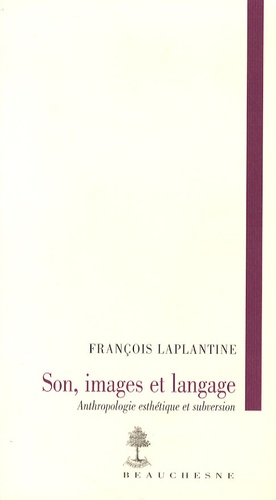 François Laplantine - Son, image, langage - Anthropologie esthétique et subversion.