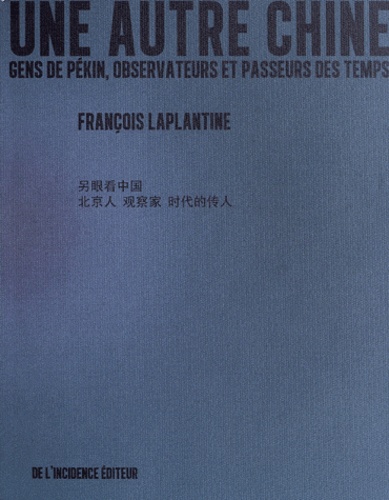 François Laplantine - Une autre Chine - Gens de Pékin, observateurs et passeurs des temps.