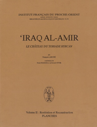 François Larché - 'Iraq al-Amir, le château du tobiade Hyrcan - Volume 2, Restitution et reconstruction, 2 volumes (texte et planches).