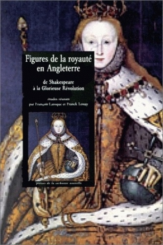 Figures de la royauté en Angleterre. De Shakespeare à la Glorieuse Révolution