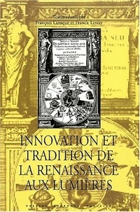 François Laroque et Franck Lessay - Innovation et tradition de la Renaissance aux Lumières.