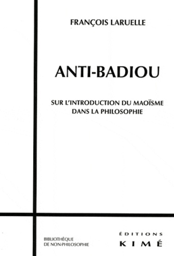 François Laruelle - Anti-Badiou - Sur l'introduction du maoïsme dans la philosophie.