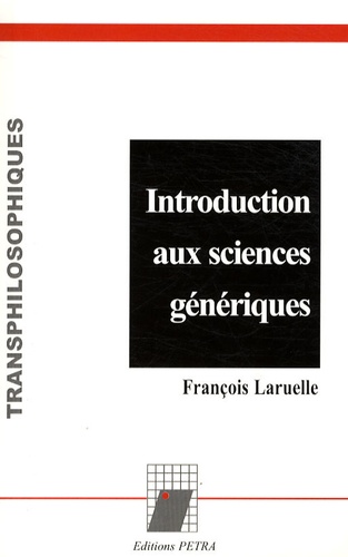 François Laruelle - Introduction aux sciences génériques.