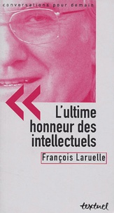 François Laruelle - L'ultime honneur des intellectuels.