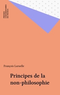 François Laruelle - Principes de la non-philosophie.