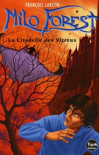 François Larzem - Milo Forest Tome 1 : La Citadelle des Vitreux.