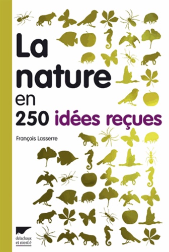 François Lasserre - La nature en 250 idées reçues.