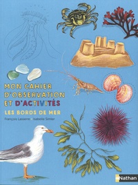 François Lasserre et Isabelle Simler - Les bords de mer - Mon cahier d'observation et d'activités.