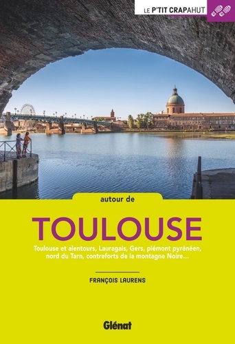 Autour de Toulouse. Toulouse et alentours, Lauragais, Gers, piémont pyrénéen, nord du Tarn, contreforts de la montagne Noire...