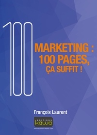 François Laurent - Marketing : 100 pages, ça suffit !.
