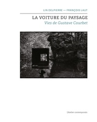 François Laut - La voiture du paysage - Vies de Gustave Courbet.
