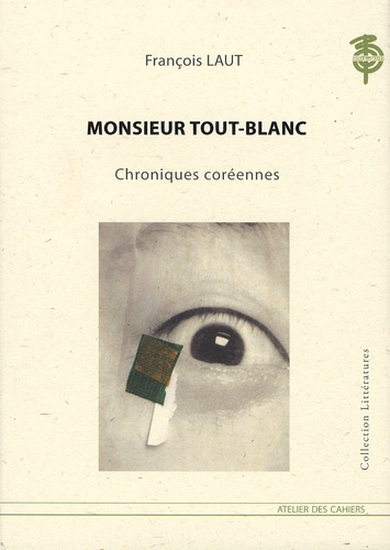 François Laut - Monsieur Tout-Blanc - Chroniques coréennes.