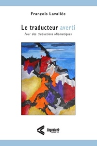François Lavallée - La traducteur averti - Pour des traductions idiomatiques.