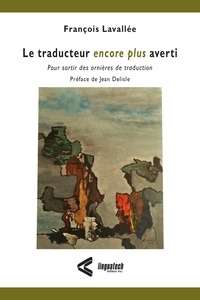 François Lavallée - Le traducteur encore plus averti - Pour sortir des ornières de traduction.