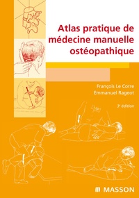 François Le Corre et Emmanuel Rageot - Atlas pratique de médecine manuelle ostéopathique.