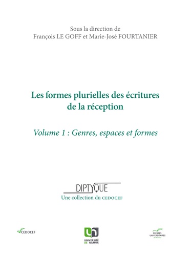 François Le Goff et Marie-José Fourtanier - Les formes plurielles des écritures de la réception - Volume 1, Genres, espaces et formes.