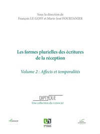 François Le Goff et Marie-José Fourtanier - Les formes plurielles des écritures de la réception - Volume 2, Affects et temporalités.