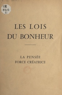 François Le Grivès - Les lois du bonheur - La pensée, force créatrice.