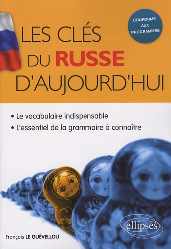 Les clés du Russe d'aujourd'hui. Le vocabulaire indispensable & l'essentiel de la grammaire à connaître