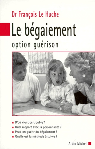 François Le Huche - Le bégaiement - Option guérison.
