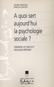 François Le Poultier et Gérard Guingouain - À quoi sert aujourd'hui la psychologie sociale ? - Demandes actuelles et nouvelles réponses.