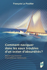 Comment naviguer dans les eaux troubles d'un océan d'absurdités ?