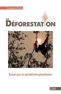 François Le Tacon - La déforestation - Essai sur un problème planétaire.